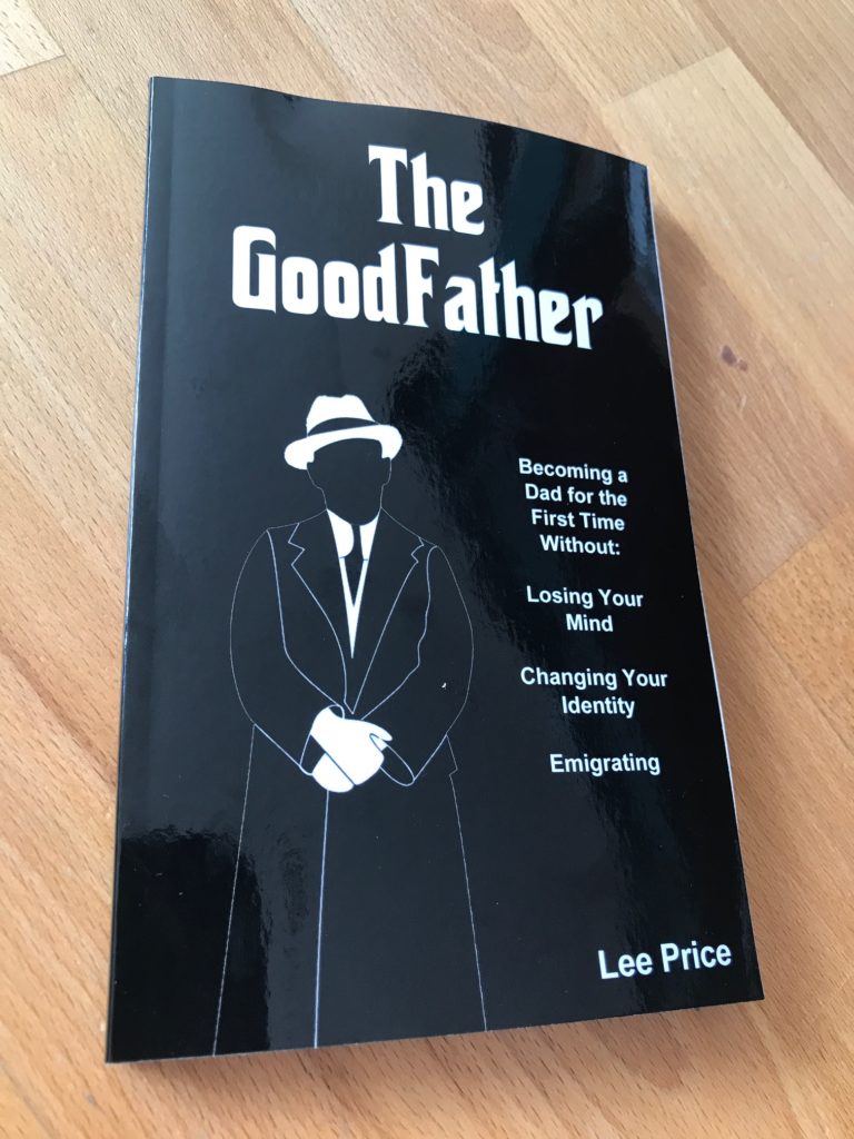 The GoodFather: Becoming a Dad For the First Time Without Losing Your Mind, Changing Your Identity, or Emigrating by Lee Price